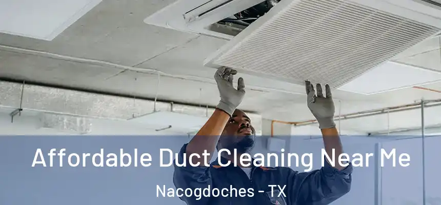  Affordable Duct Cleaning Near Me Nacogdoches - TX