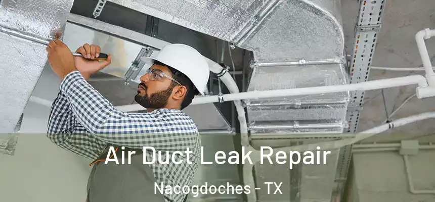  Air Duct Leak Repair Nacogdoches - TX