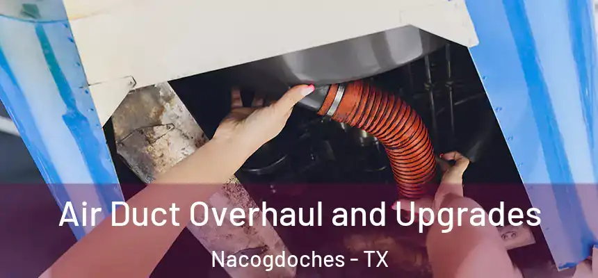  Air Duct Overhaul and Upgrades Nacogdoches - TX