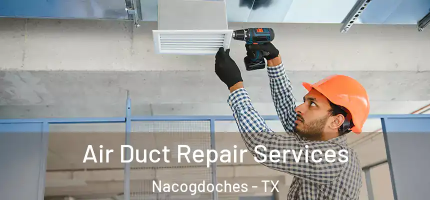  Air Duct Repair Services Nacogdoches - TX