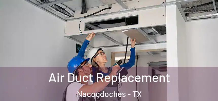  Air Duct Replacement Nacogdoches - TX