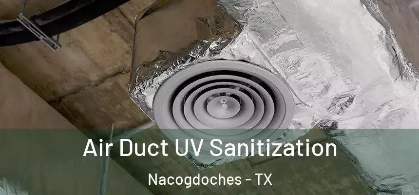  Air Duct UV Sanitization Nacogdoches - TX