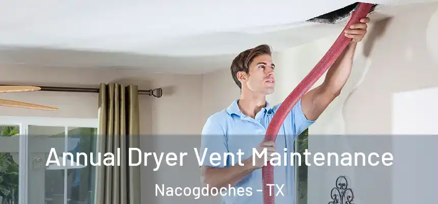  Annual Dryer Vent Maintenance Nacogdoches - TX