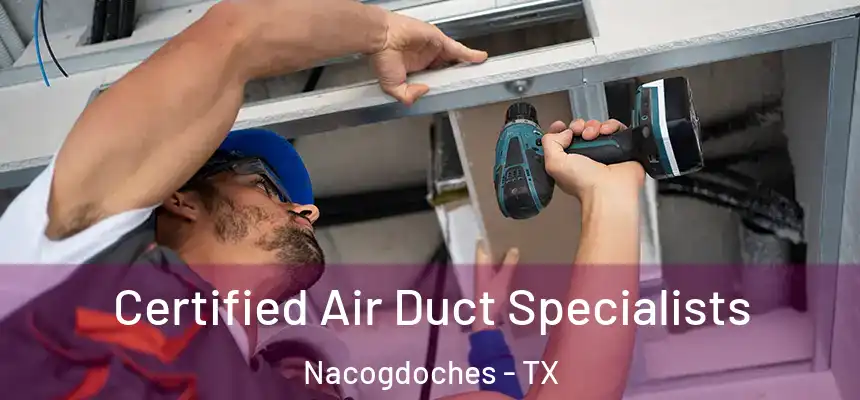  Certified Air Duct Specialists Nacogdoches - TX