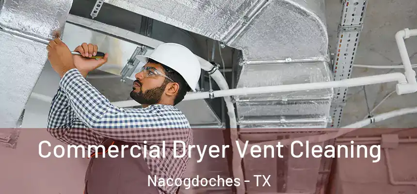 Commercial Dryer Vent Cleaning Nacogdoches - TX