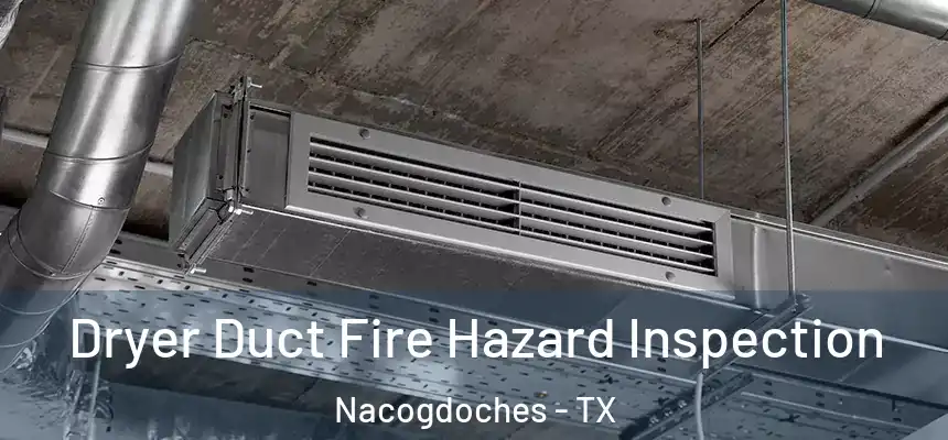  Dryer Duct Fire Hazard Inspection Nacogdoches - TX