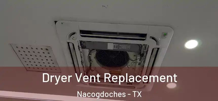 Dryer Vent Replacement Nacogdoches - TX