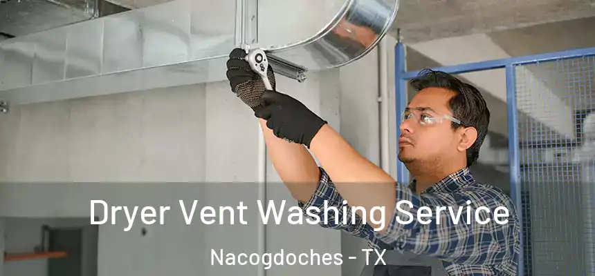 Dryer Vent Washing Service Nacogdoches - TX