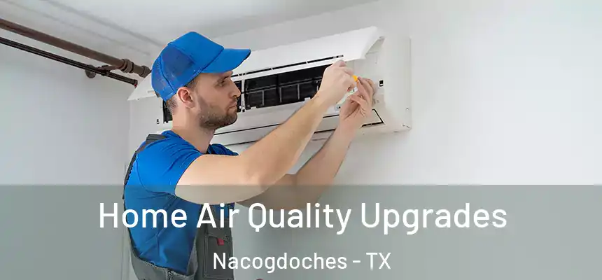  Home Air Quality Upgrades Nacogdoches - TX