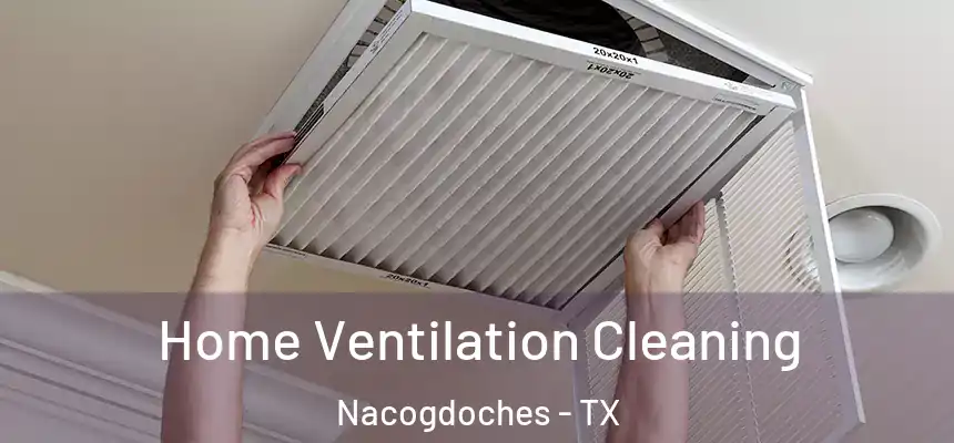  Home Ventilation Cleaning Nacogdoches - TX
