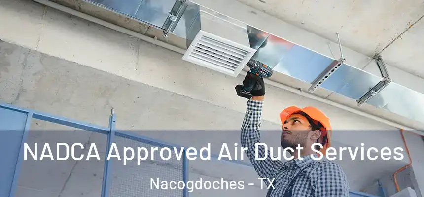  NADCA Approved Air Duct Services Nacogdoches - TX
