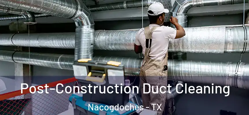  Post-Construction Duct Cleaning Nacogdoches - TX