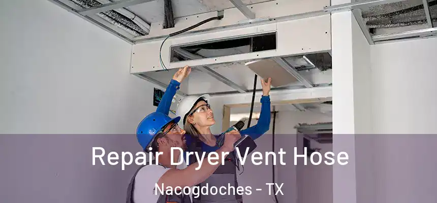  Repair Dryer Vent Hose Nacogdoches - TX