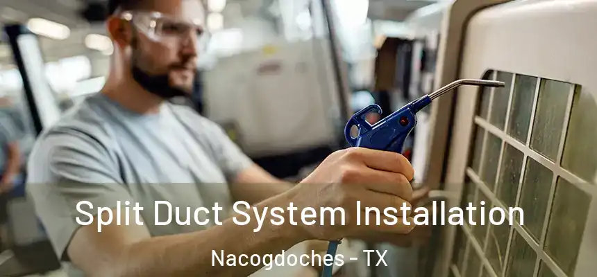  Split Duct System Installation Nacogdoches - TX
