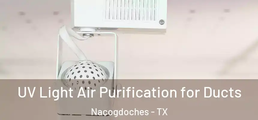 UV Light Air Purification for Ducts Nacogdoches - TX