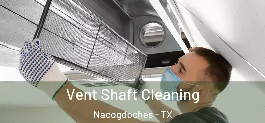 Vent Shaft Cleaning Nacogdoches - TX