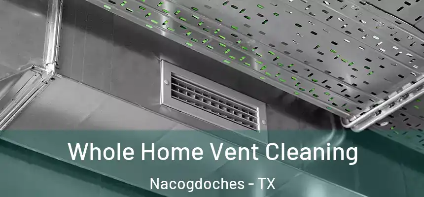  Whole Home Vent Cleaning Nacogdoches - TX